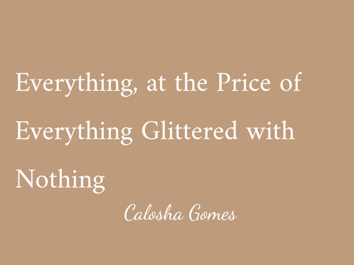 Everything, at the Price of Everything Glittered with&nbsp;Nothing